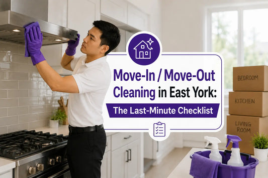 Move-In / Move-Out Cleaning in East York: The Last-Minute Checklist